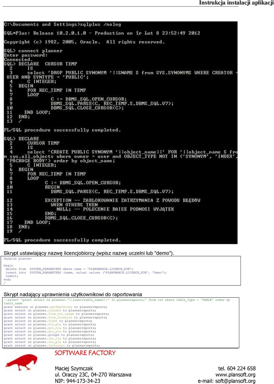 LICENCE_FOR', 'Demo'); commit; end; / Skrypt nadający uprawnienia użytkownikowi do raportowania --select 'grant select on planner.