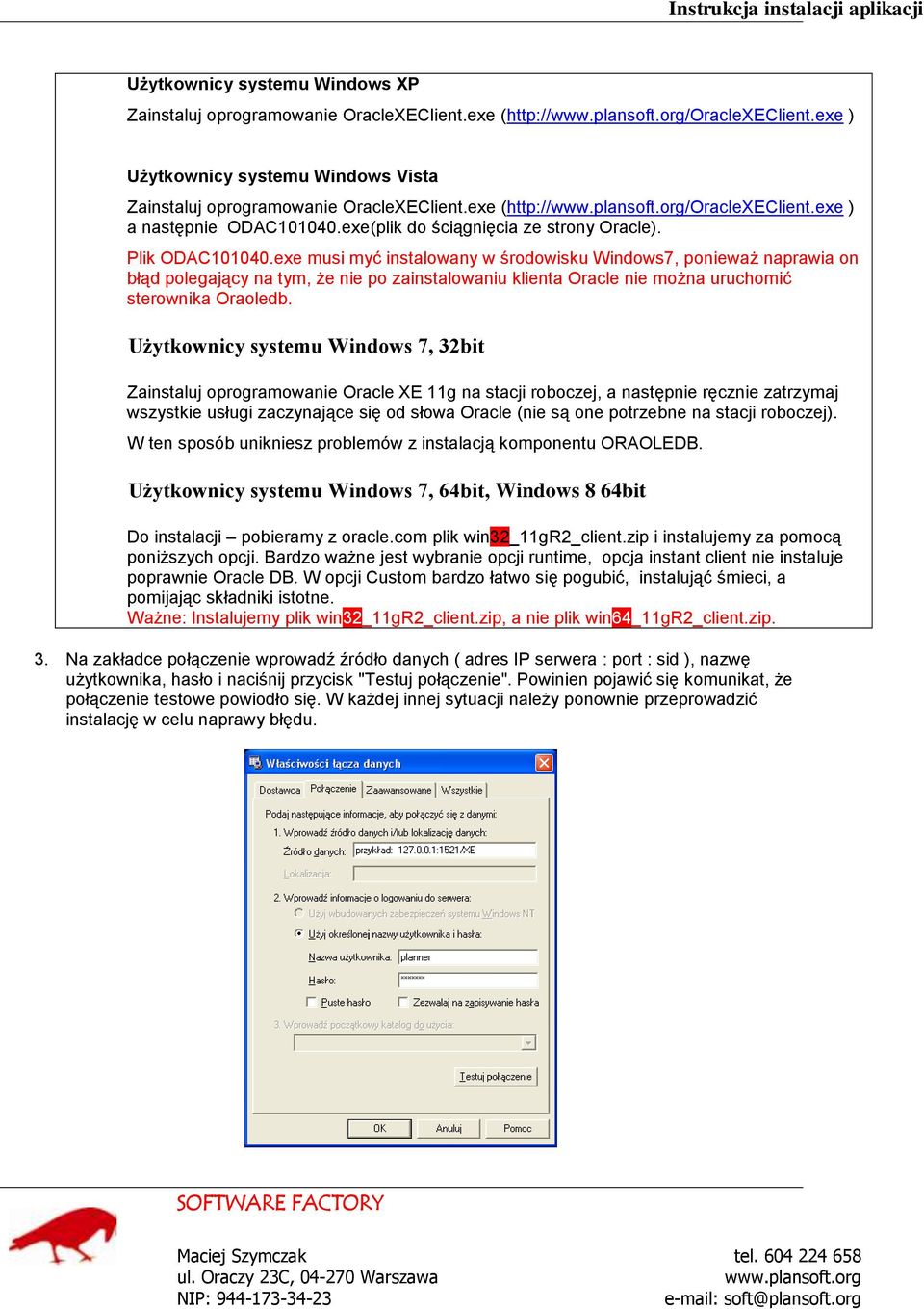 exe musi myć instalowany w środowisku Windows7, ponieważ naprawia on błąd polegający na tym, że nie po zainstalowaniu klienta Oracle nie można uruchomić sterownika Oraoledb.