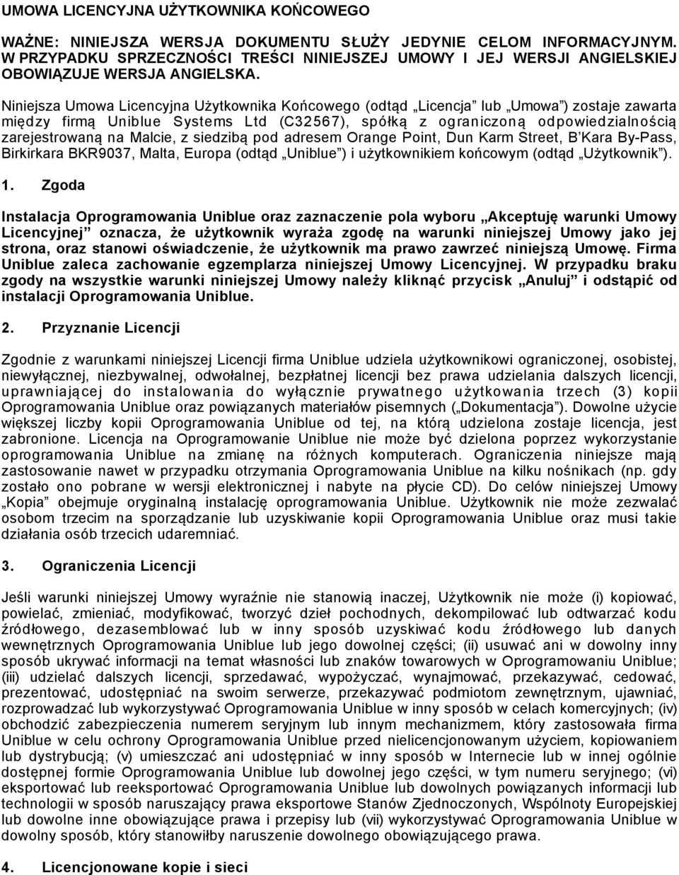 Niniejsza Umowa Licencyjna Użytkownika Końcowego (odtąd Licencja lub Umowa ) zostaje zawarta między firmą Uniblue Systems Ltd (C32567), spółką z ograniczoną odpowiedzialnością zarejestrowaną na