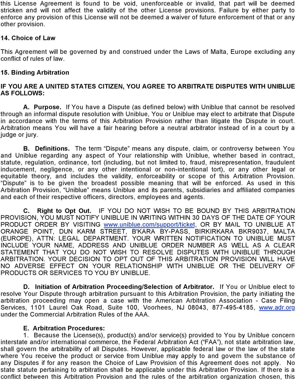 Choice of Law This Agreement will be governed by and construed under the Laws of Malta, Europe excluding any conflict of rules of law. 15.