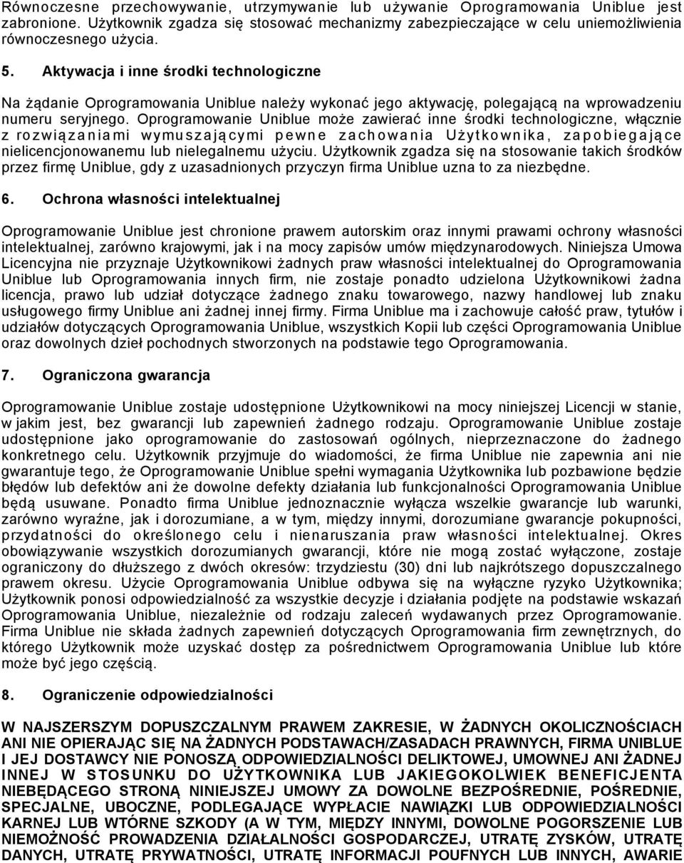 Oprogramowanie Uniblue może zawierać inne środki technologiczne, włącznie z ro zwią za n ia mi wymu sza ją cymi p e wn e za ch o wa n ia Użyt ko wn ika, za p o b ie g a ją ce nielicencjonowanemu lub