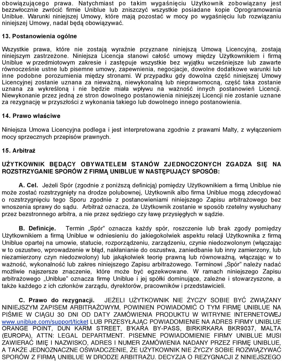 Postanowienia ogólne Wszystkie prawa, które nie zostają wyraźnie przyznane niniejszą Umową Licencyjną, zostają niniejszym zastrzeżone.