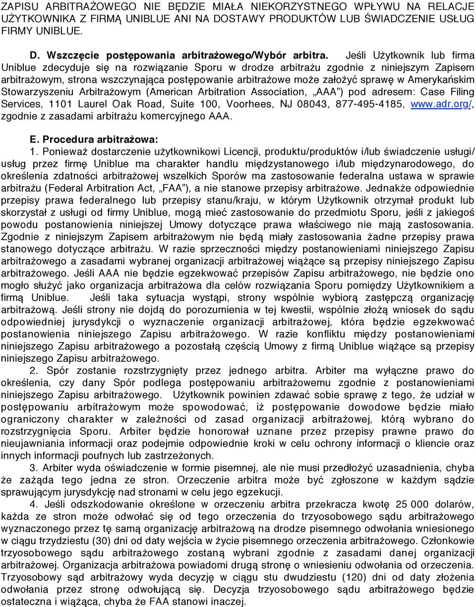 Amerykańskim Stowarzyszeniu Arbitrażowym (American Arbitration Association, AAA ) pod adresem: Case Filing Services, 1101 Laurel Oak Road, Suite 100, Voorhees, NJ 08043, 877-495-4185, www.adr.org/, zgodnie z zasadami arbitrażu komercyjnego AAA.