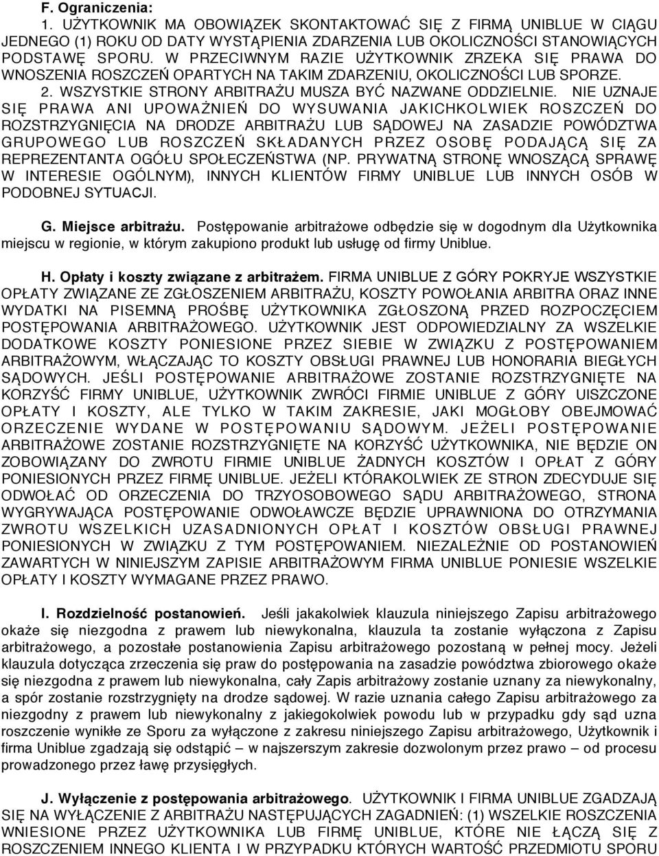 NIE UZNAJE SIĘ PRAWA ANI UPOWAŻNIEŃ DO WYSUWANIA JAKICHKOLWIEK ROSZCZEŃ DO ROZSTRZYGNIĘCIA NA DRODZE ARBITRAŻU LUB SĄDOWEJ NA ZASADZIE POWÓDZTWA GRUPOWEGO LUB ROSZCZEŃ SKŁADANYCH PRZEZ OSOBĘ PODAJĄCĄ