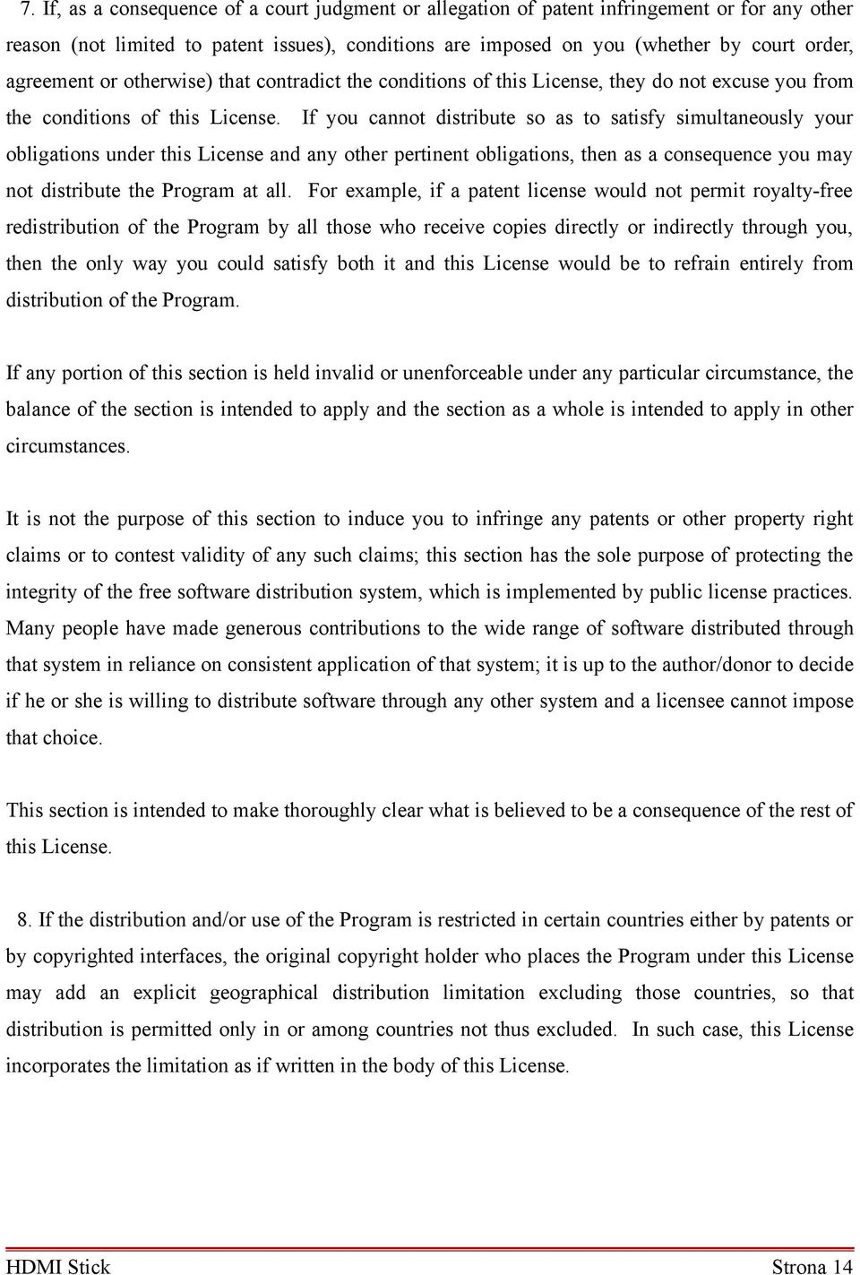 If you cannot distribute so as to satisfy simultaneously your obligations under this License and any other pertinent obligations, then as a consequence you may not distribute the Program at all.