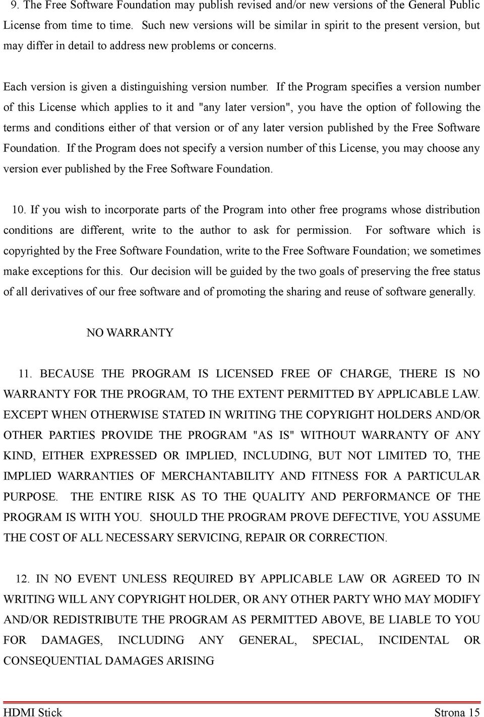 If the Program specifies a version number of this License which applies to it and "any later version", you have the option of following the terms and conditions either of that version or of any later