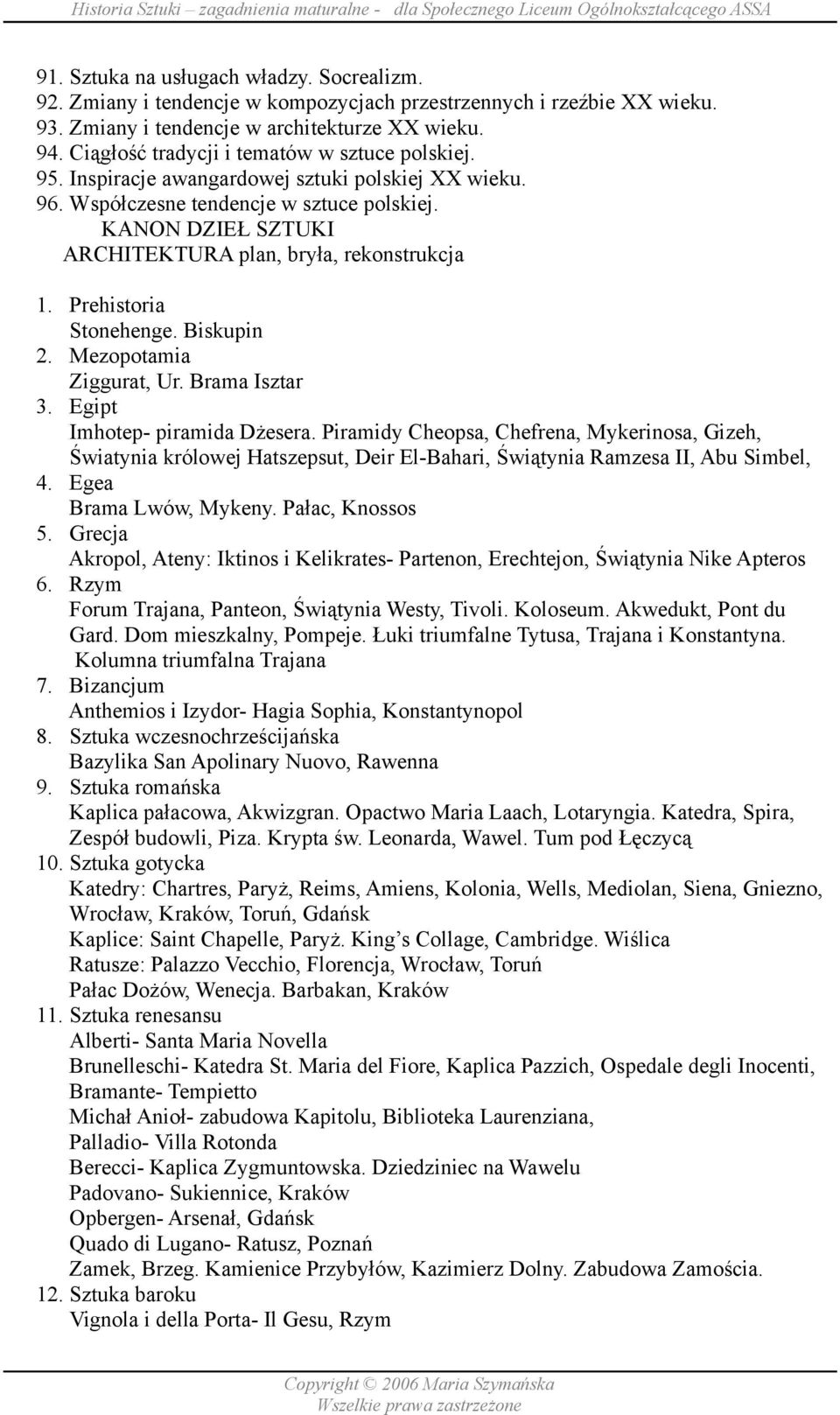 KANON DZIEŁ SZTUKI ARCHITEKTURA plan, bryła, rekonstrukcja 1. Prehistoria Stonehenge. Biskupin 2. Mezopotamia Ziggurat, Ur. Brama Isztar 3. Egipt Imhotep- piramida Dżesera.