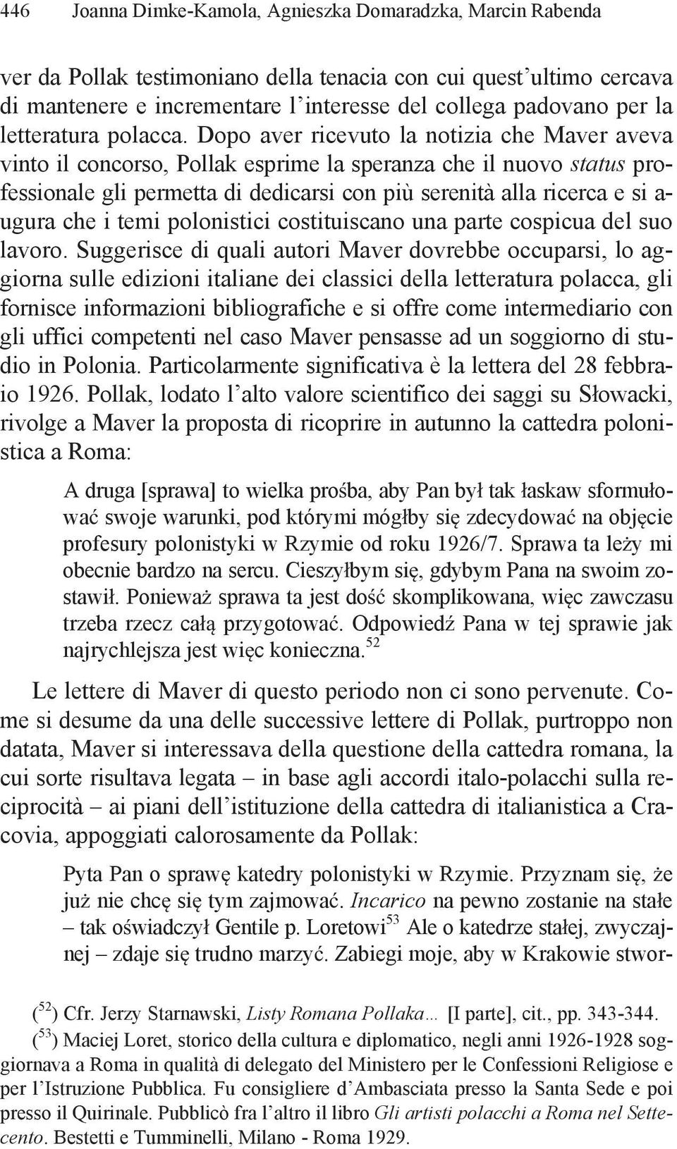 Dopo aver ricevuto la notizia che Maver aveva vinto il concorso, Pollak esprime la speranza che il nuovo status professionale gli permetta di dedicarsi con più serenità alla ricerca e si a- ugura che