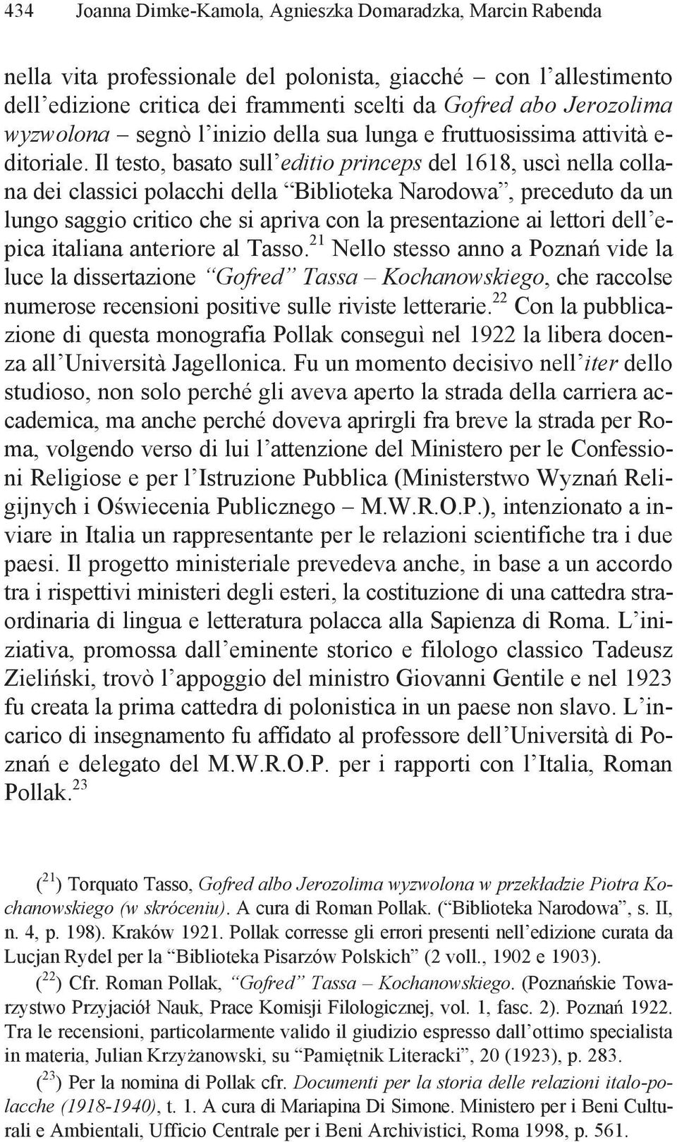 Il testo, basato sull editio princeps del 1618, uscì nella collana dei classici polacchi della Biblioteka Narodowa, preceduto da un lungo saggio critico che si apriva con la presentazione ai lettori