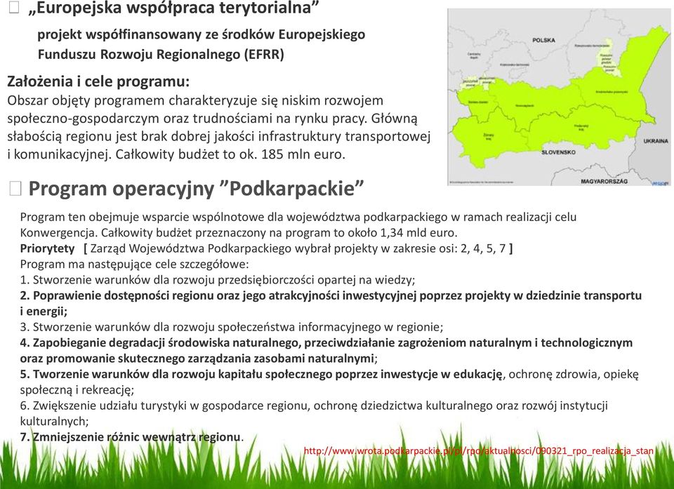 Program operacyjny Podkarpackie Program ten obejmuje wsparcie wspólnotowe dla województwa podkarpackiego w ramach realizacji celu Konwergencja.
