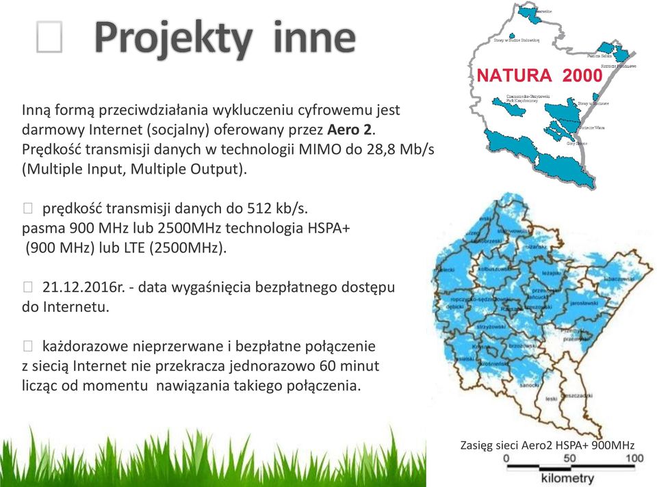 pasma 900 MHz lub 2500MHz technologia HSPA+ (900 MHz) lub LTE (2500MHz). 21.12.2016r. - data wygaśnięcia bezpłatnego dostępu do Internetu.