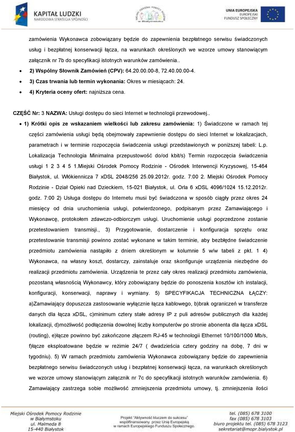 4) Kryteria oceny ofert: najniższa cena. CZĘŚĆ Nr: 3 NAZWA: Usługi dostępu do sieci Internet w technologii przewodowej.