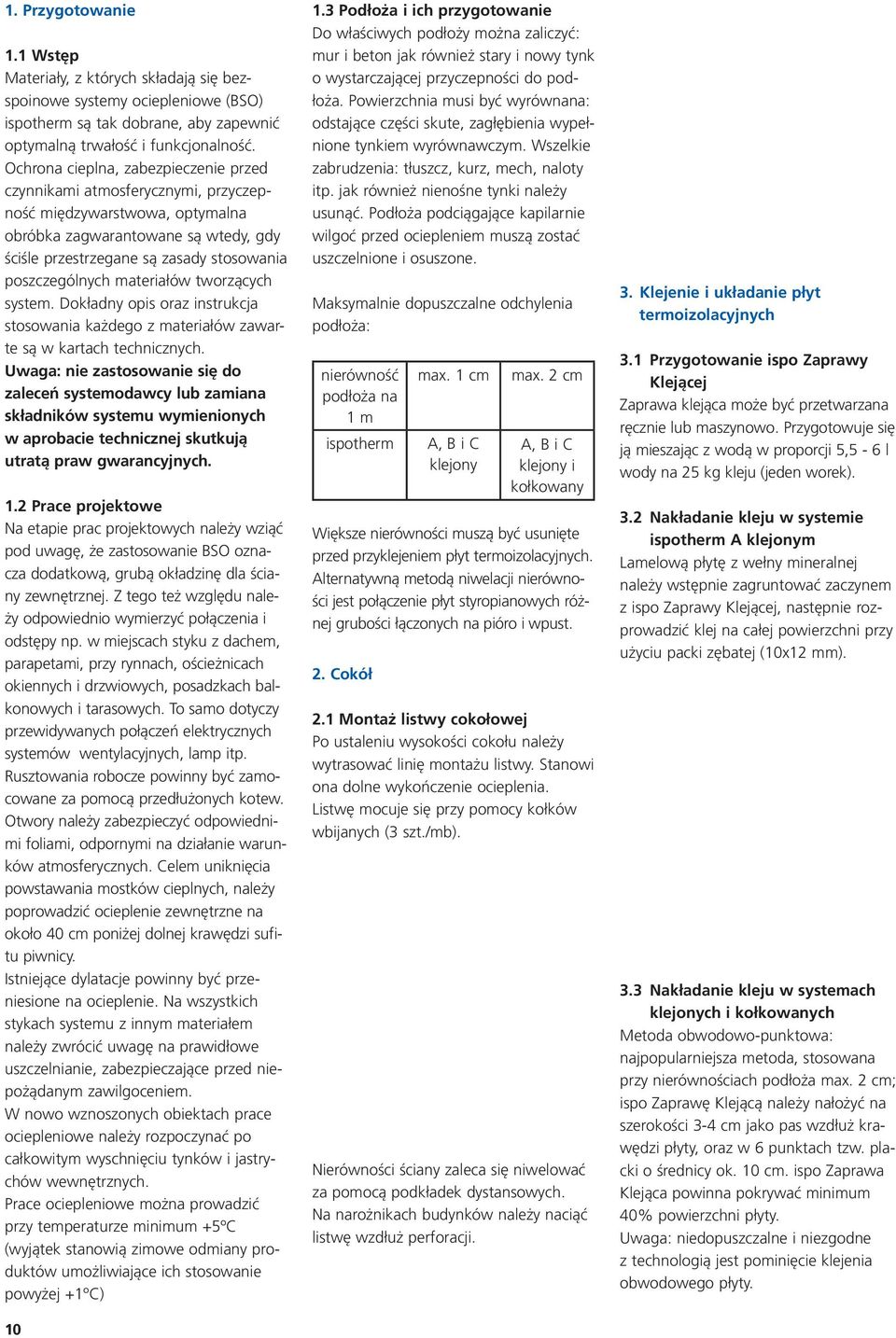 materiałów tworzących system. Dokładny opis oraz instrukcja stosowania każdego z materiałów zawarte są w kartach technicznych.