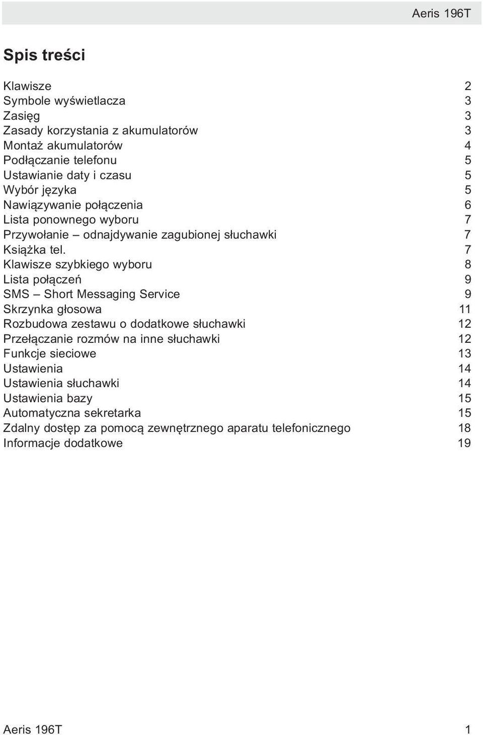 7 Klawisze szybkiego wyboru 8 Lista połączeń 9 SMS Short Messaging Service 9 Skrzynka głosowa 11 Rozbudowa zestawu o dodatkowe słuchawki 12 Przełączanie rozmów na inne