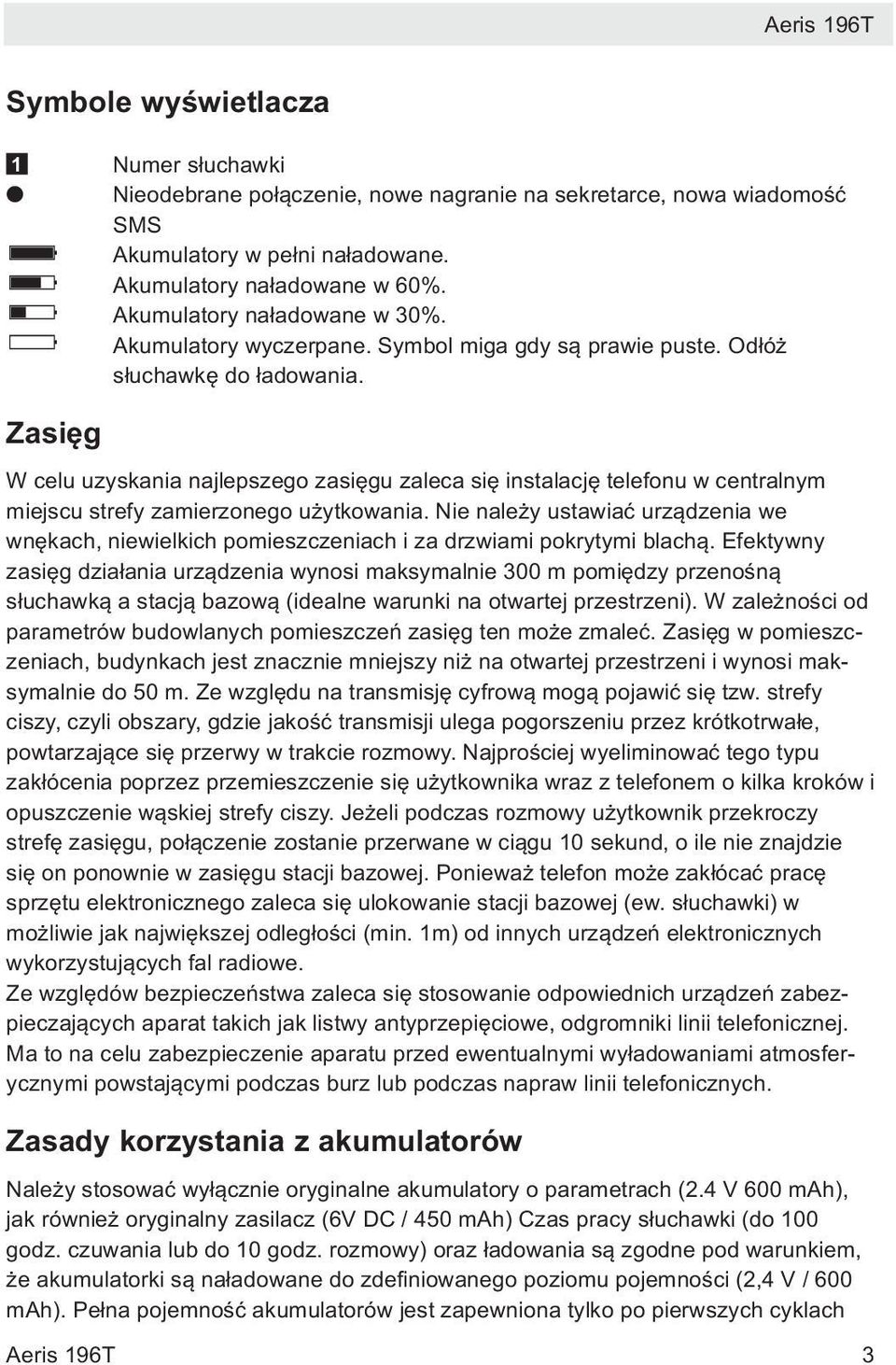 Zasięg W celu uzyskania najlepszego zasięgu zaleca się instalację telefonu w centralnym miejscu strefy zamierzonego użytkowania.