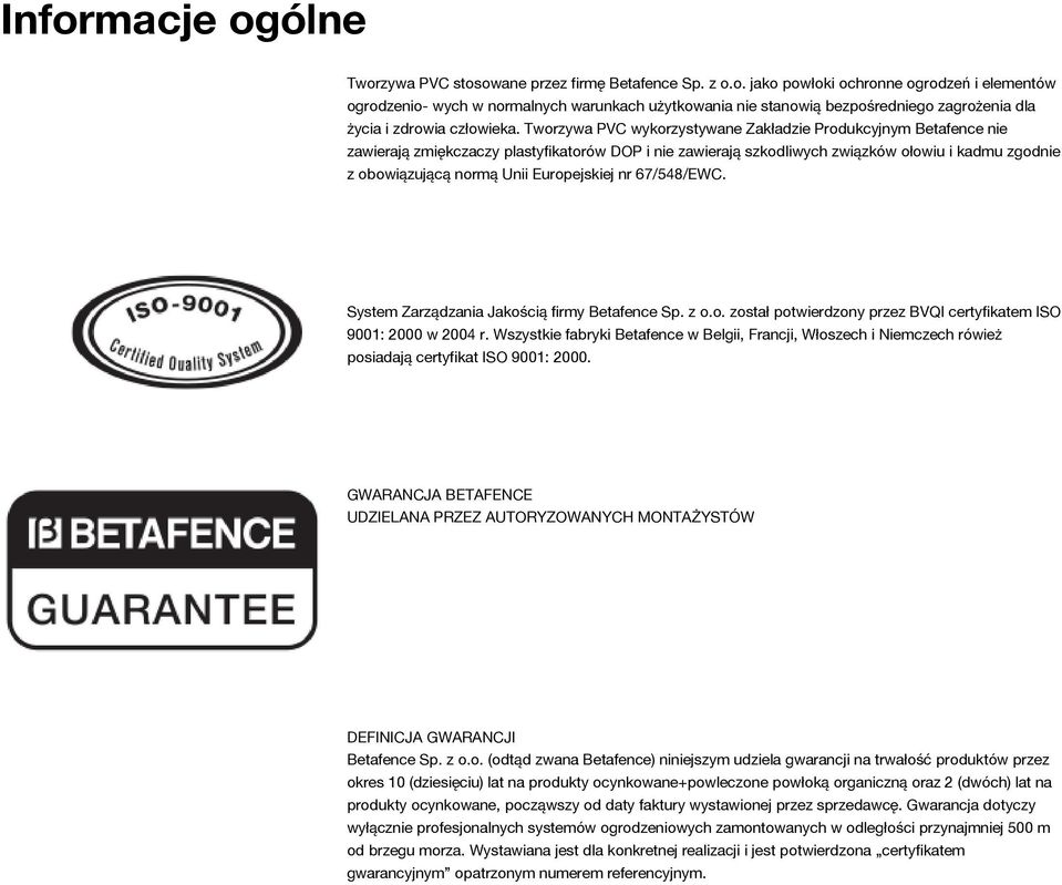 Europejskiej nr 67/548/EWC. System Zarządzania Jakością firmy Betafence Sp. z o.o. został potwierdzony przez BVQI certyfikatem ISO 9001: 2000 w 2004 r.