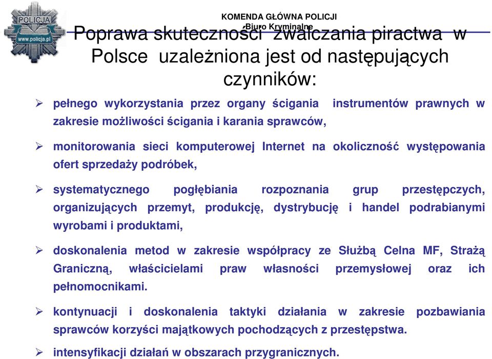 przemyt, produkcję, dystrybucję i handel podrabianymi wyrobami i produktami, doskonalenia metod w zakresie współpracy ze SłuŜbą Celna MF, StraŜą Graniczną, właścicielami praw własności