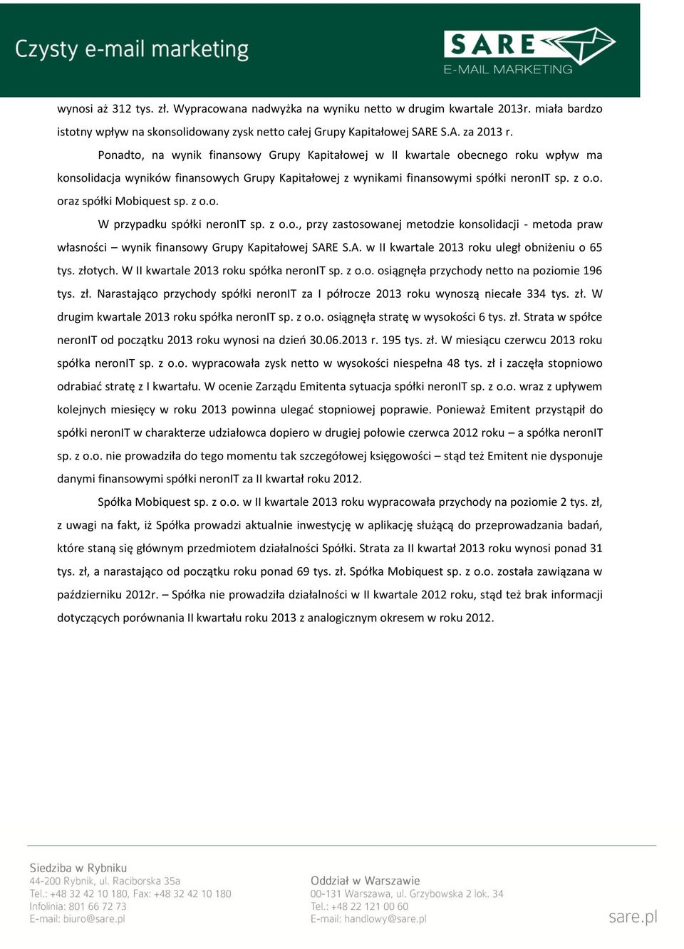 z o.o. W przypadku spółki neronit sp. z o.o., przy zastosowanej metodzie konsolidacji - metoda praw własności wynik finansowy Grupy Kapitałowej SARE S.A. w II kwartale 2013 roku uległ obniżeniu o 65 tys.