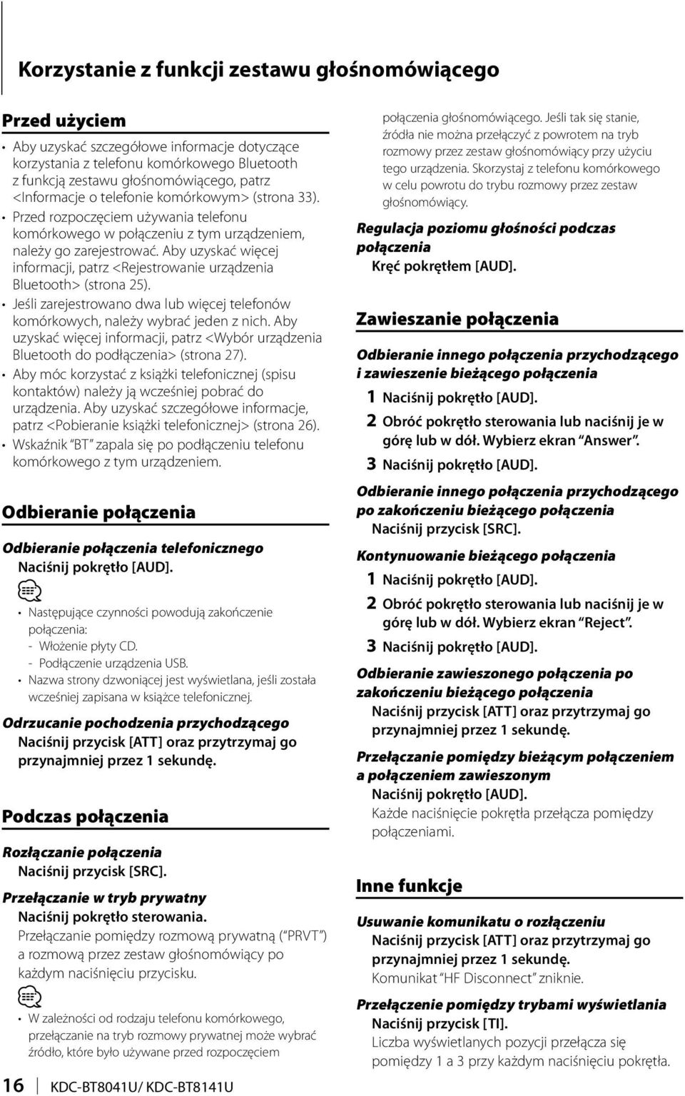Aby uzyskać więcej informacji, patrz <Rejestrowanie urządzenia Bluetooth> (strona 25). Jeśli zarejestrowano dwa lub więcej telefonów komórkowych, należy wybrać jeden z nich.