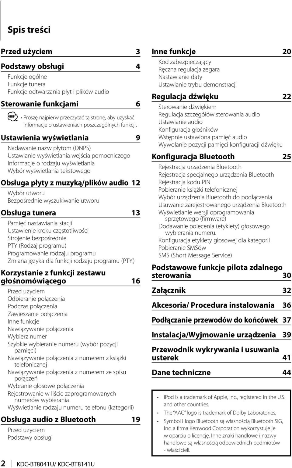 Ustawienia wyświetlania 9 Nadawanie nazw płytom (DNPS) Ustawianie wyświetlania wejścia pomocniczego Informacje o rodzaju wyświetlania Wybór wyświetlania tekstowego Obsługa płyty z muzyką/plików audio