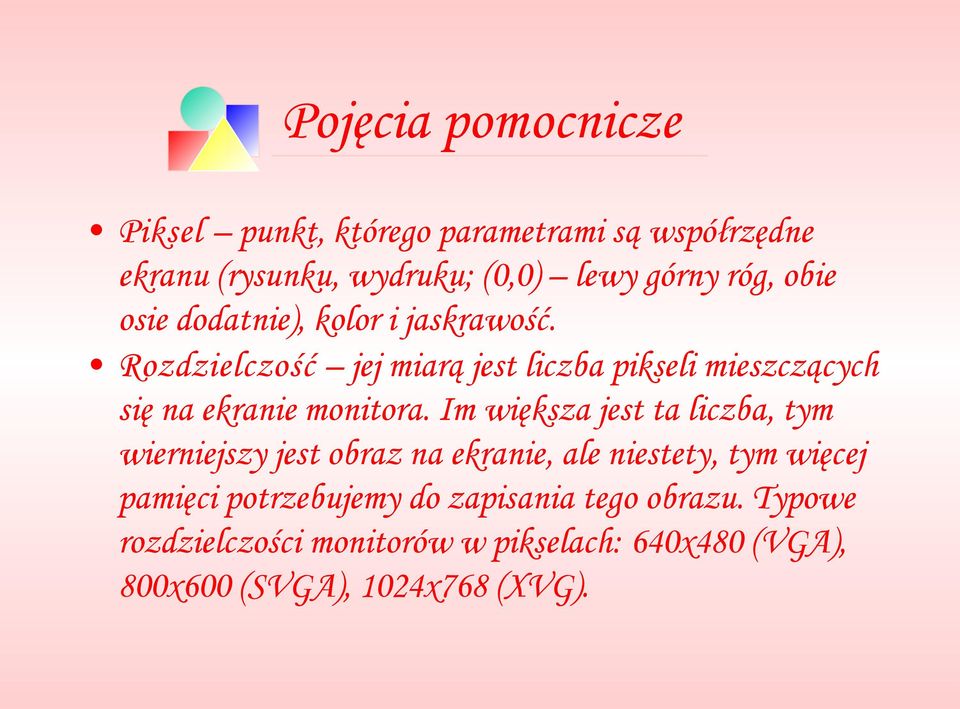 Rozdzielczość jej miarą jest liczba pikseli mieszczących się na ekranie monitora.