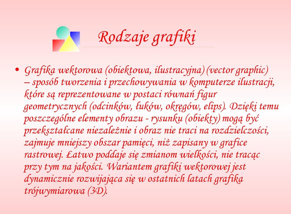 Dzięki temu poszczególne elementy obrazu - rysunku (obiekty) mogą być przekształcane niezależnie i obraz nie traci na rozdzielczości, zajmuje mniejszy