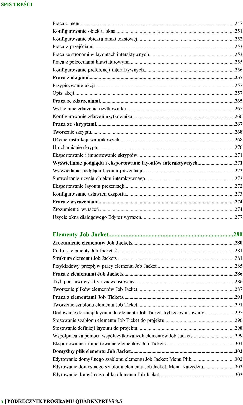 ..265 Wybieranie zdarzenia użytkownika...265 Konfigurowanie zdarzeń użytkownika...266 Praca ze skryptami...267 Tworzenie skryptu...268 Użycie instrukcji warunkowych...268 Uruchamianie skryptu.