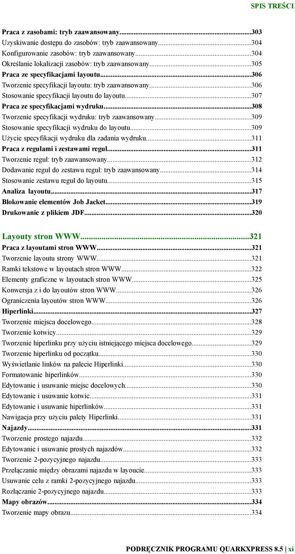 ..307 Praca ze specyfikacjami wydruku...308 Tworzenie specyfikacji wydruku: tryb zaawansowany...309 Stosowanie specyfikacji wydruku do layoutu...309 Użycie specyfikacji wydruku dla zadania wydruku.