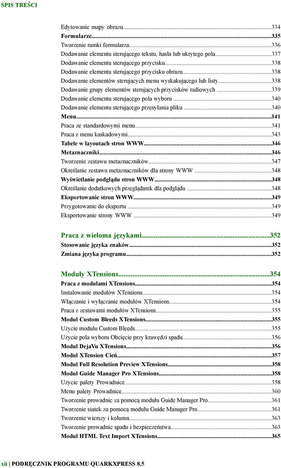 ..339 Dodawanie elementu sterującego pola wyboru...340 Dodawanie elementu sterującego przesyłania pliku...340 Menu...341 Praca ze standardowymi menu...341 Praca z menu kaskadowymi.