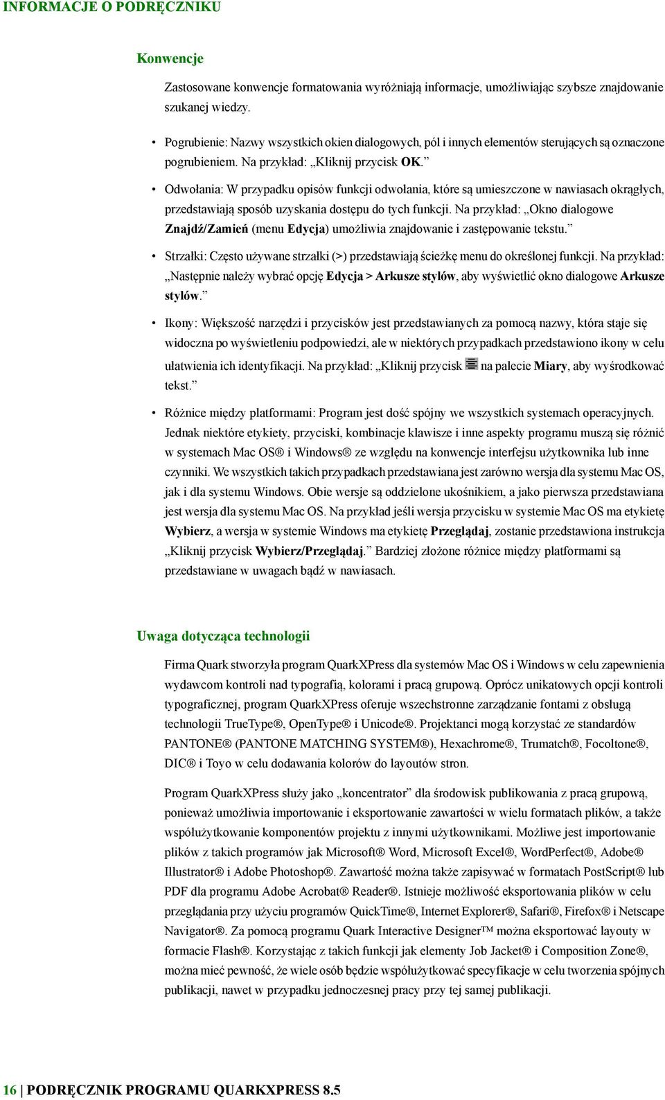 Odwołania: W przypadku opisów funkcji odwołania, które są umieszczone w nawiasach okrągłych, przedstawiają sposób uzyskania dostępu do tych funkcji.