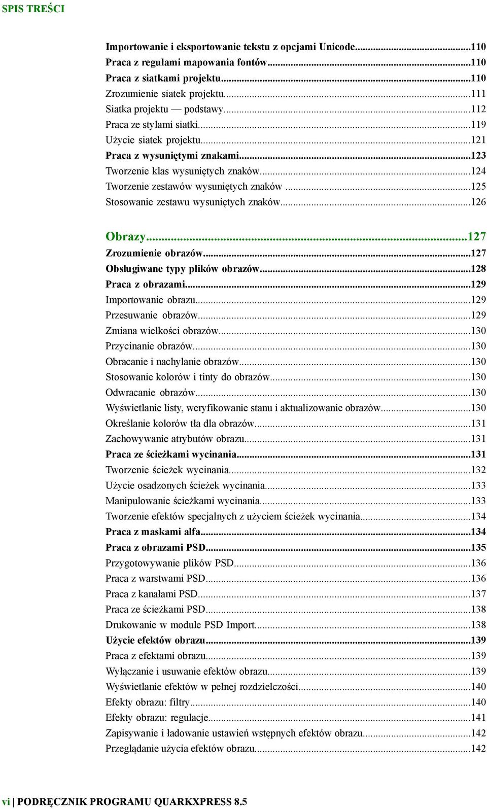 ..124 Tworzenie zestawów wysuniętych znaków...125 Stosowanie zestawu wysuniętych znaków...126 Obrazy...127 Zrozumienie obrazów...127 Obsługiwane typy plików obrazów...128 Praca z obrazami.