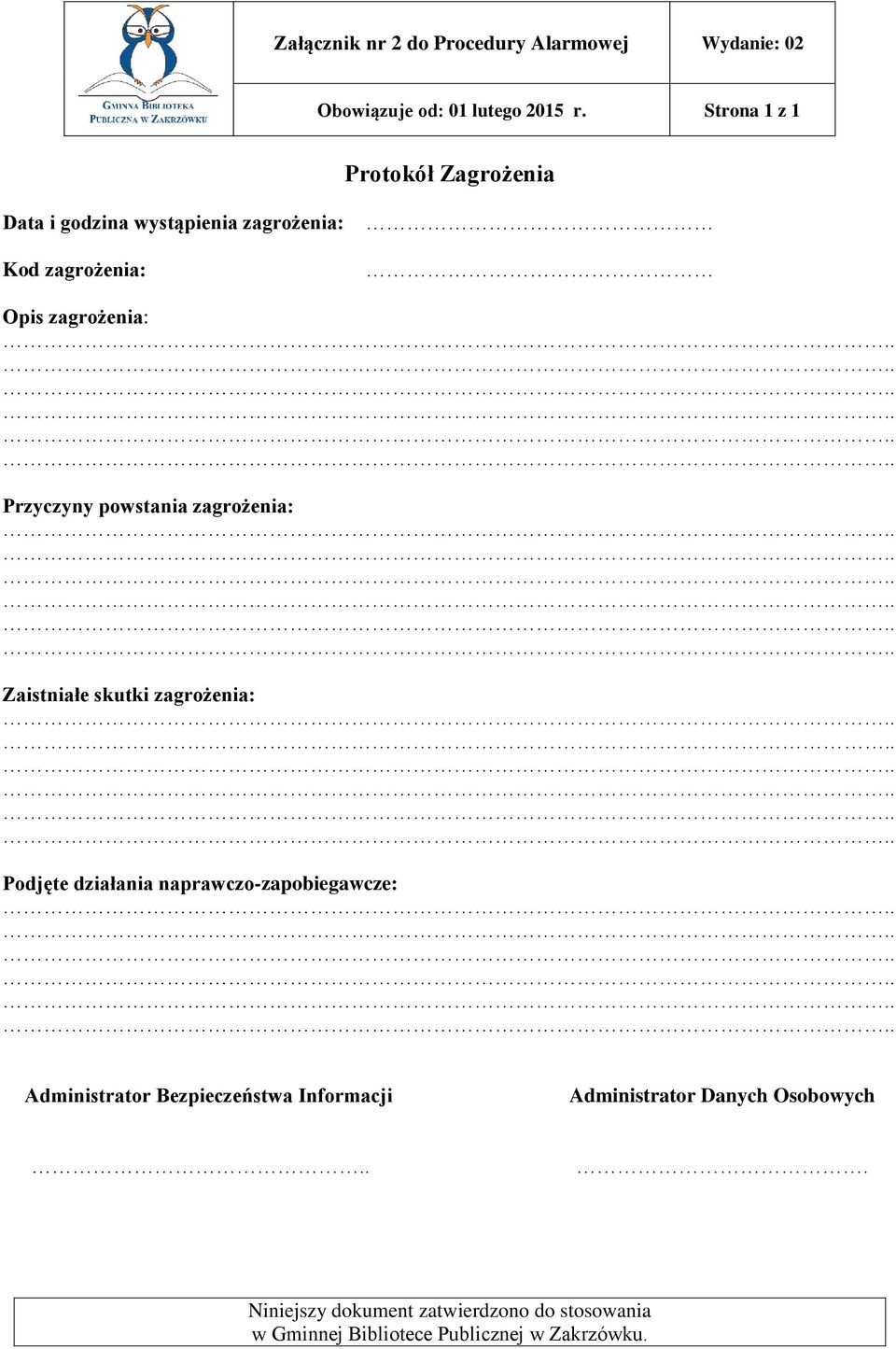 Opis zagrożenia: Przyczyny powstania zagrożenia: Zaistniałe skutki zagrożenia: Podjęte