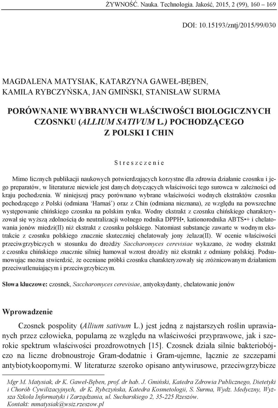 ) POCHODZĄCEGO Z POLSKI I CHIN S t r e s z c z e n i e Mimo licznych publikacji naukowych potwierdzających korzystne dla zdrowia działanie czosnku i jego preparatów, w literaturze niewiele jest