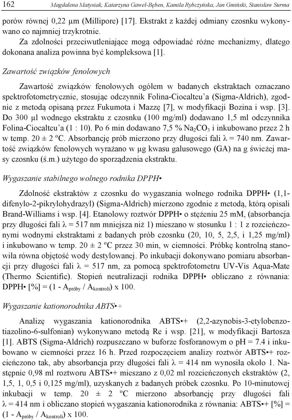 Zawartość związków fenolowych Zawartość związków fenolowych ogółem w badanych ekstraktach oznaczano spektrofotometrycznie, stosując odczynnik Folina-Ciocalteu a (Sigma-Aldrich), zgodnie z metodą