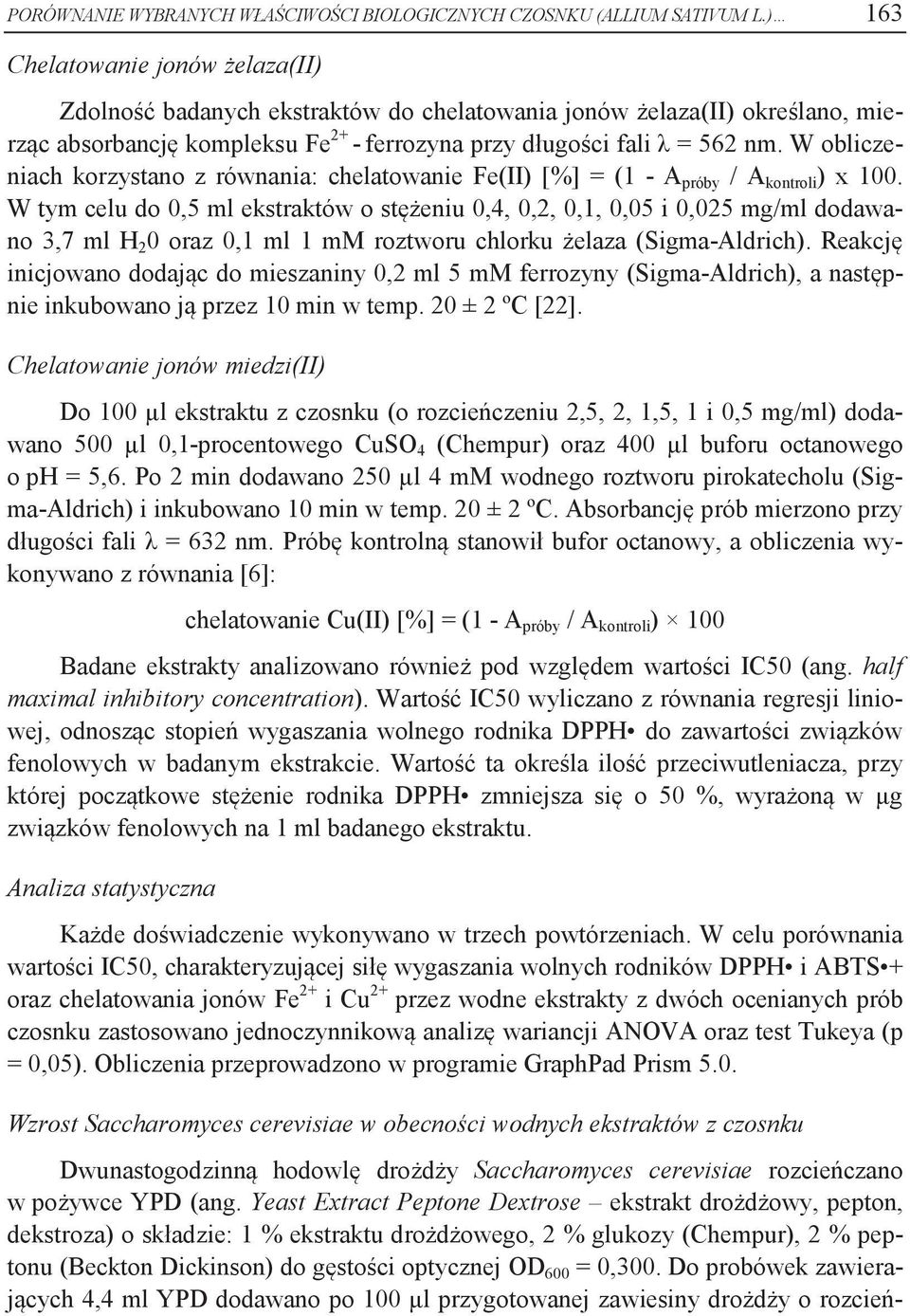 W obliczeniach korzystano z równania: chelatowanie Fe(II) [%] = (1 - A próby / A kontroli ) x 100.