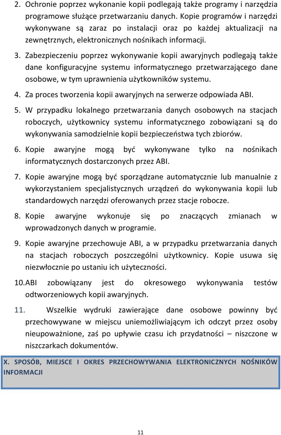 Zabezpieczeniu poprzez wykonywanie kopii awaryjnych podlegają także dane konfiguracyjne systemu informatycznego przetwarzającego dane osobowe, w tym uprawnienia użytkowników systemu. 4.