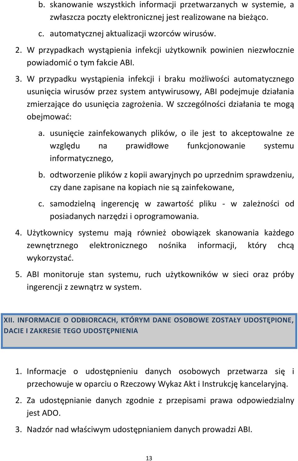 W przypadku wystąpienia infekcji i braku możliwości automatycznego usunięcia wirusów przez system antywirusowy, ABI podejmuje działania zmierzające do usunięcia zagrożenia.