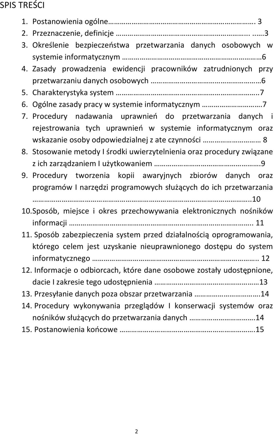 Procedury nadawania uprawnień do przetwarzania danych i rejestrowania tych uprawnień w systemie informatycznym oraz wskazanie osoby odpowiedzialnej z ate czynności 8 8.