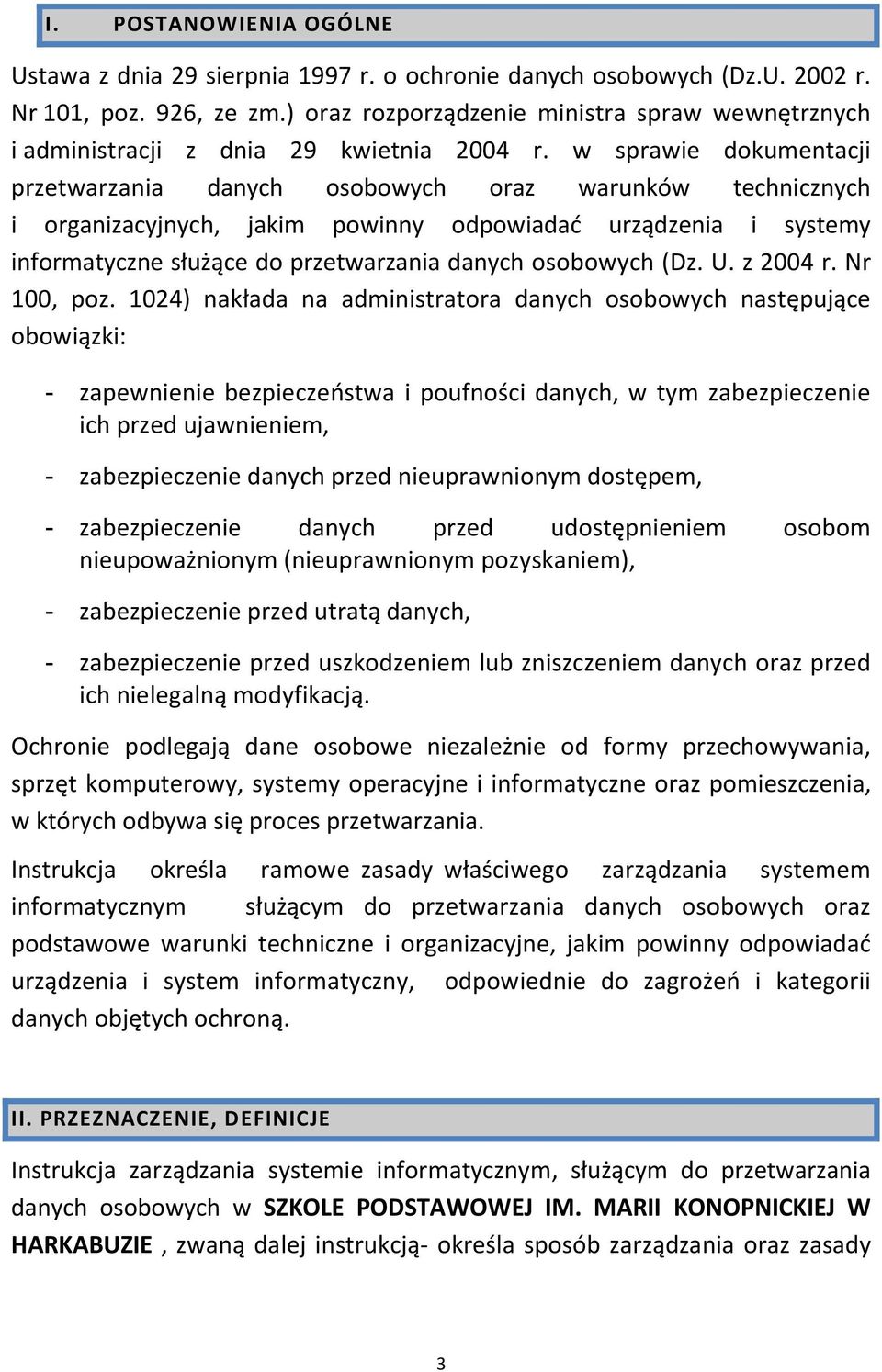 w sprawie dokumentacji przetwarzania danych osobowych oraz warunków technicznych i organizacyjnych, jakim powinny odpowiadać urządzenia i systemy informatyczne służące do przetwarzania danych