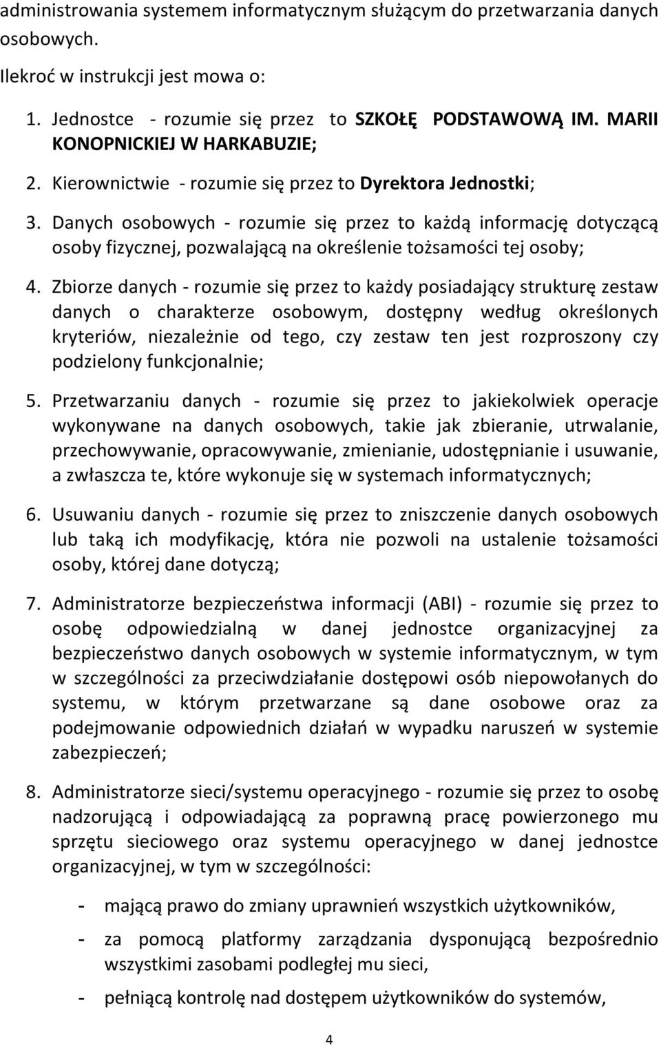 Danych osobowych - rozumie się przez to każdą informację dotyczącą osoby fizycznej, pozwalającą na określenie tożsamości tej osoby; 4.