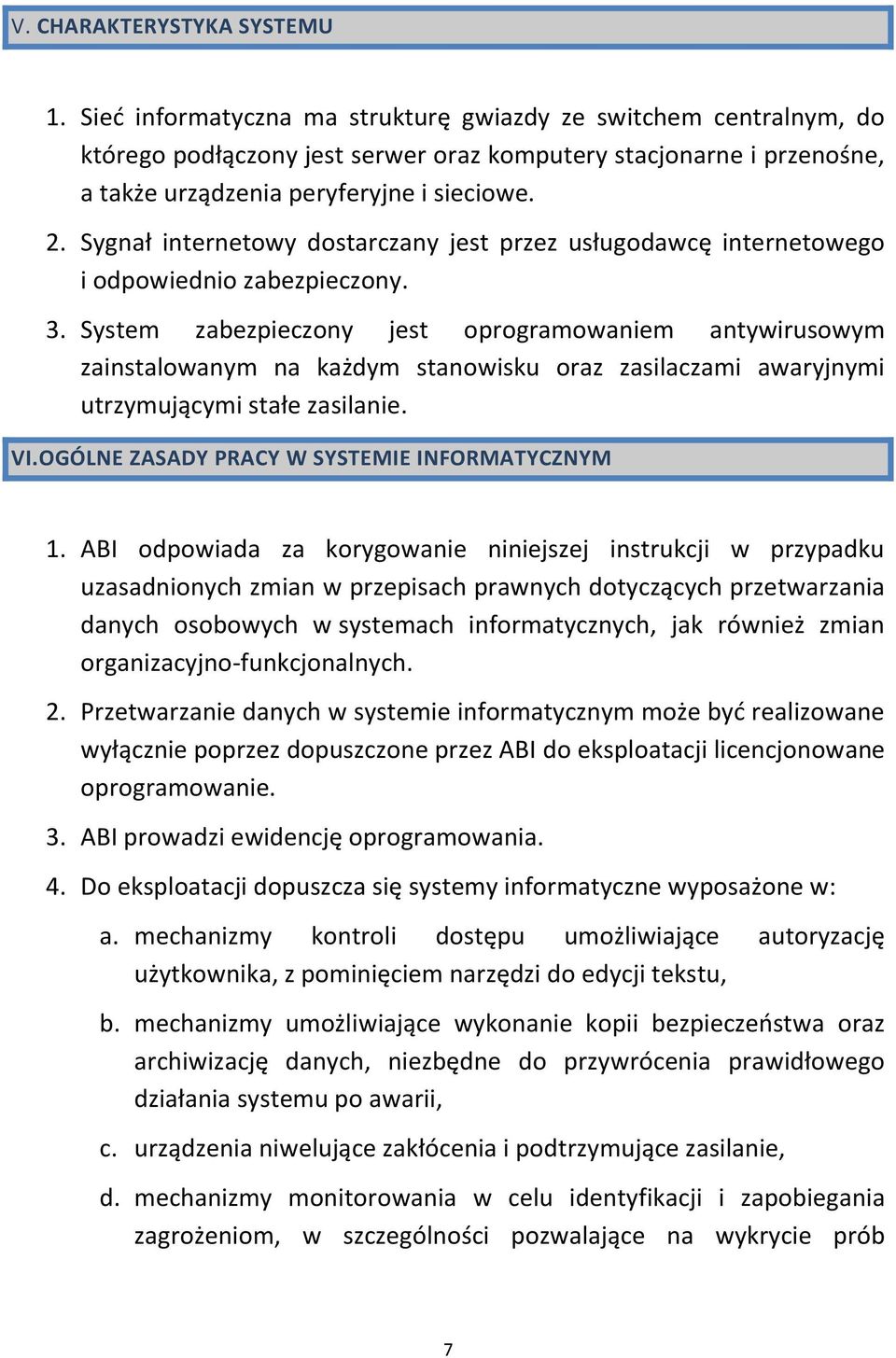 Sygnał internetowy dostarczany jest przez usługodawcę internetowego i odpowiednio zabezpieczony. 3.