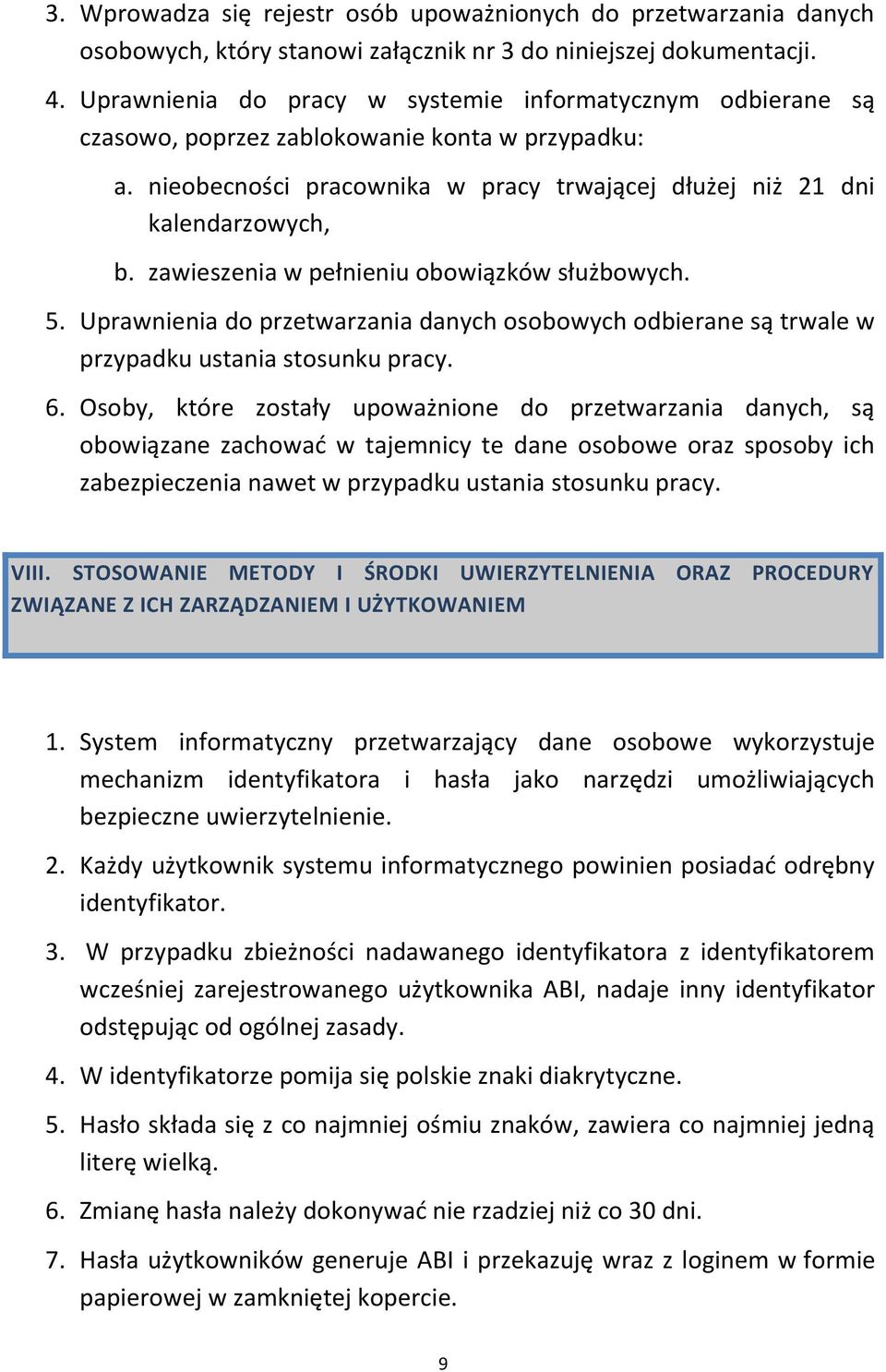 zawieszenia w pełnieniu obowiązków służbowych. 5. Uprawnienia do przetwarzania danych osobowych odbierane są trwale w przypadku ustania stosunku pracy. 6.