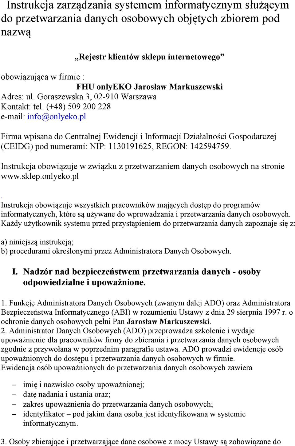 pl Firma wpisana do Centralnej Ewidencji i Informacji Działalności Gospodarczej (CEIDG) pod numerami: NIP: 1130191625, REGON: 142594759.