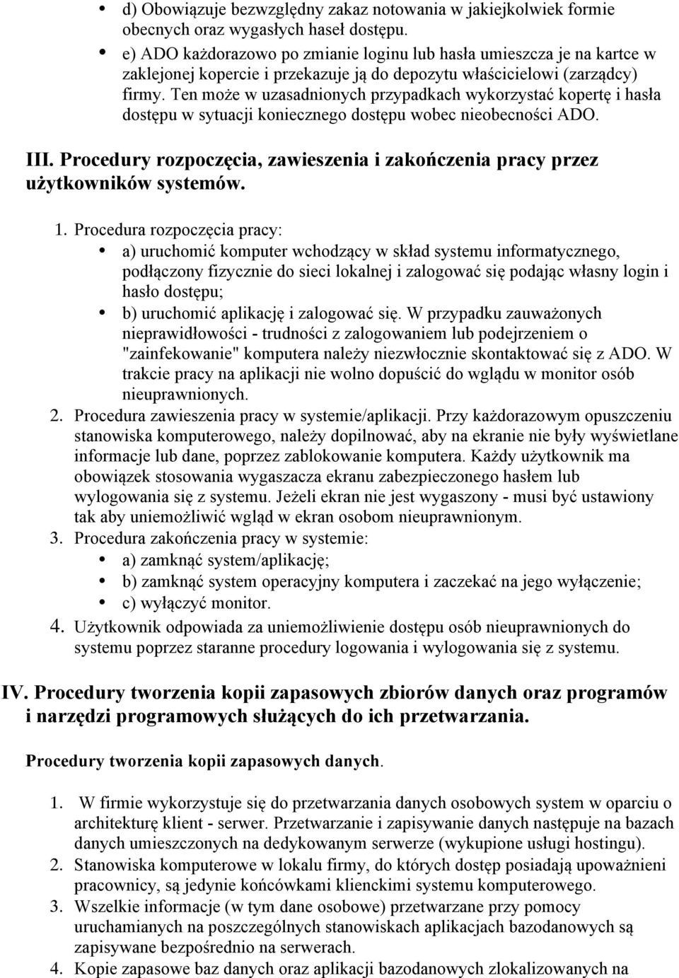 Ten może w uzasadnionych przypadkach wykorzystać kopertę i hasła dostępu w sytuacji koniecznego dostępu wobec nieobecności ADO. III.