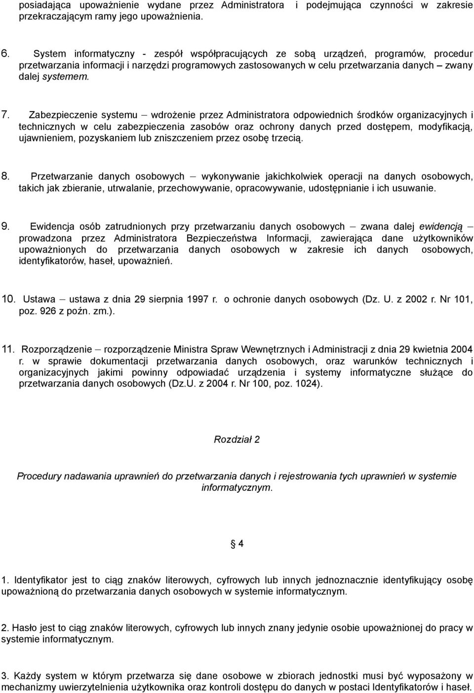 Zabezpieczenie systemu wdrożenie przez Administratora odpowiednich środków organizacyjnych i technicznych w celu zabezpieczenia zasobów oraz ochrony danych przed dostępem, modyfikacją, ujawnieniem,