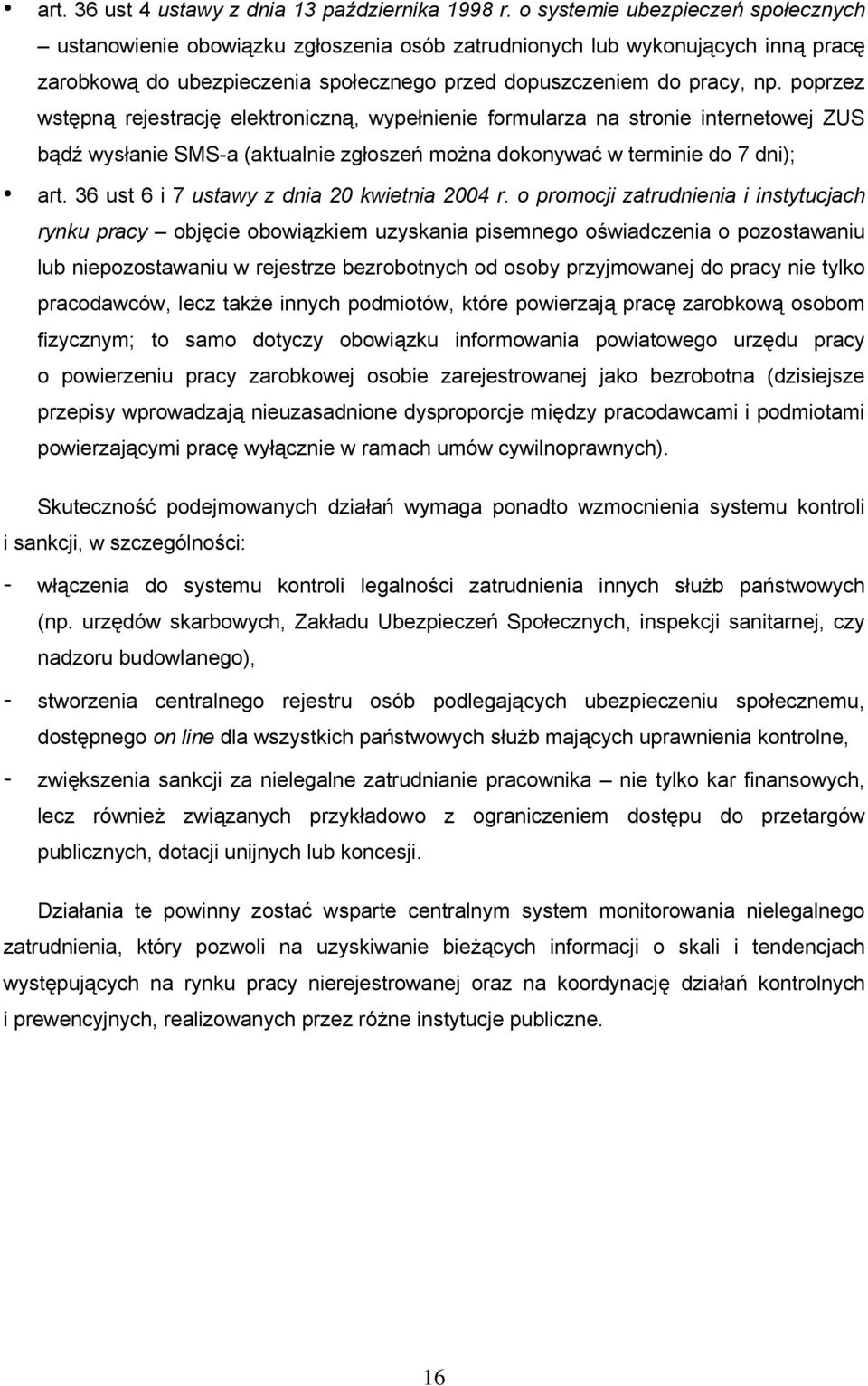 poprzez wstępną rejestrację elektroniczną, wypełnienie formularza na stronie internetowej ZUS bądź wysłanie SMS-a (aktualnie zgłoszeń można dokonywać w terminie do 7 dni); art.