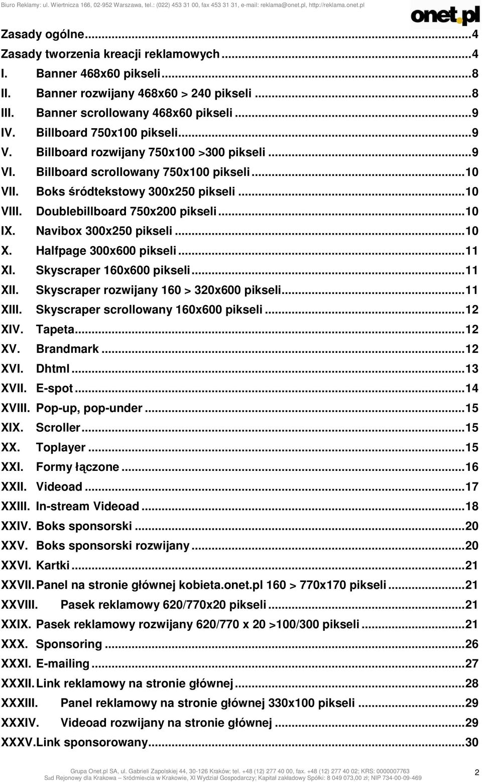 Doublebillboard 750x200 pikseli... 10 IX. Navibox 300x250 pikseli... 10 X. Halfpage 300x600 pikseli... 11 XI. Skyscraper 160x600 pikseli... 11 XII. Skyscraper rozwijany 160 > 320x600 pikseli... 11 XIII.