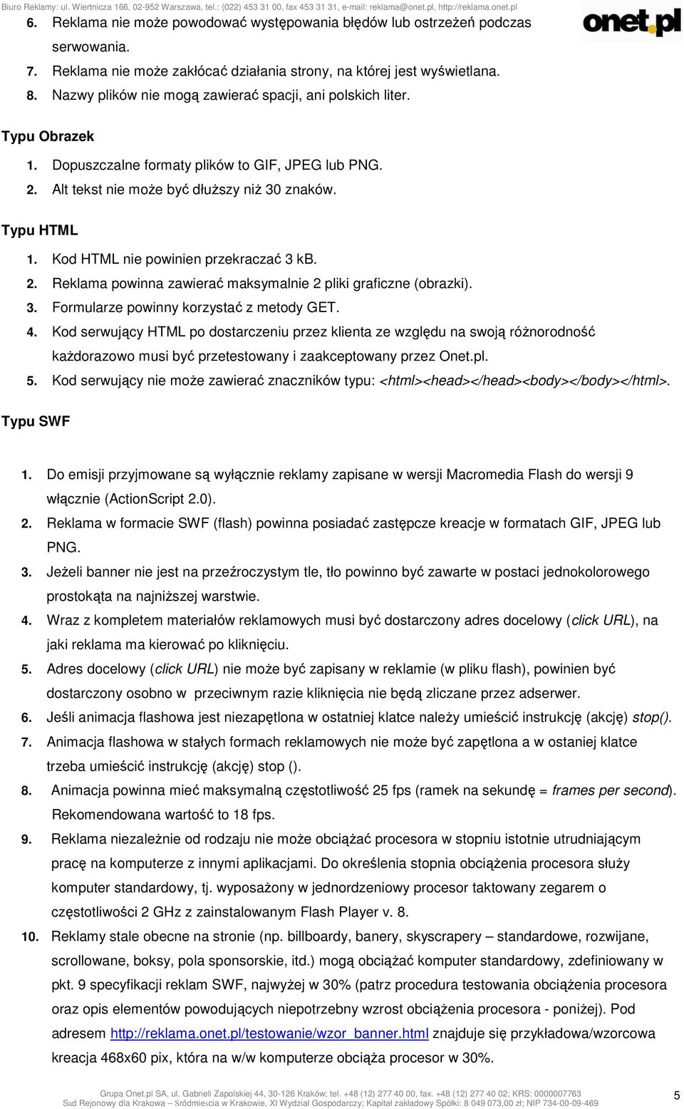 Kod HTML nie powinien przekraczać 3 kb. 2. Reklama powinna zawierać maksymalnie 2 pliki graficzne (obrazki). 3. Formularze powinny korzystać z metody GET. 4.