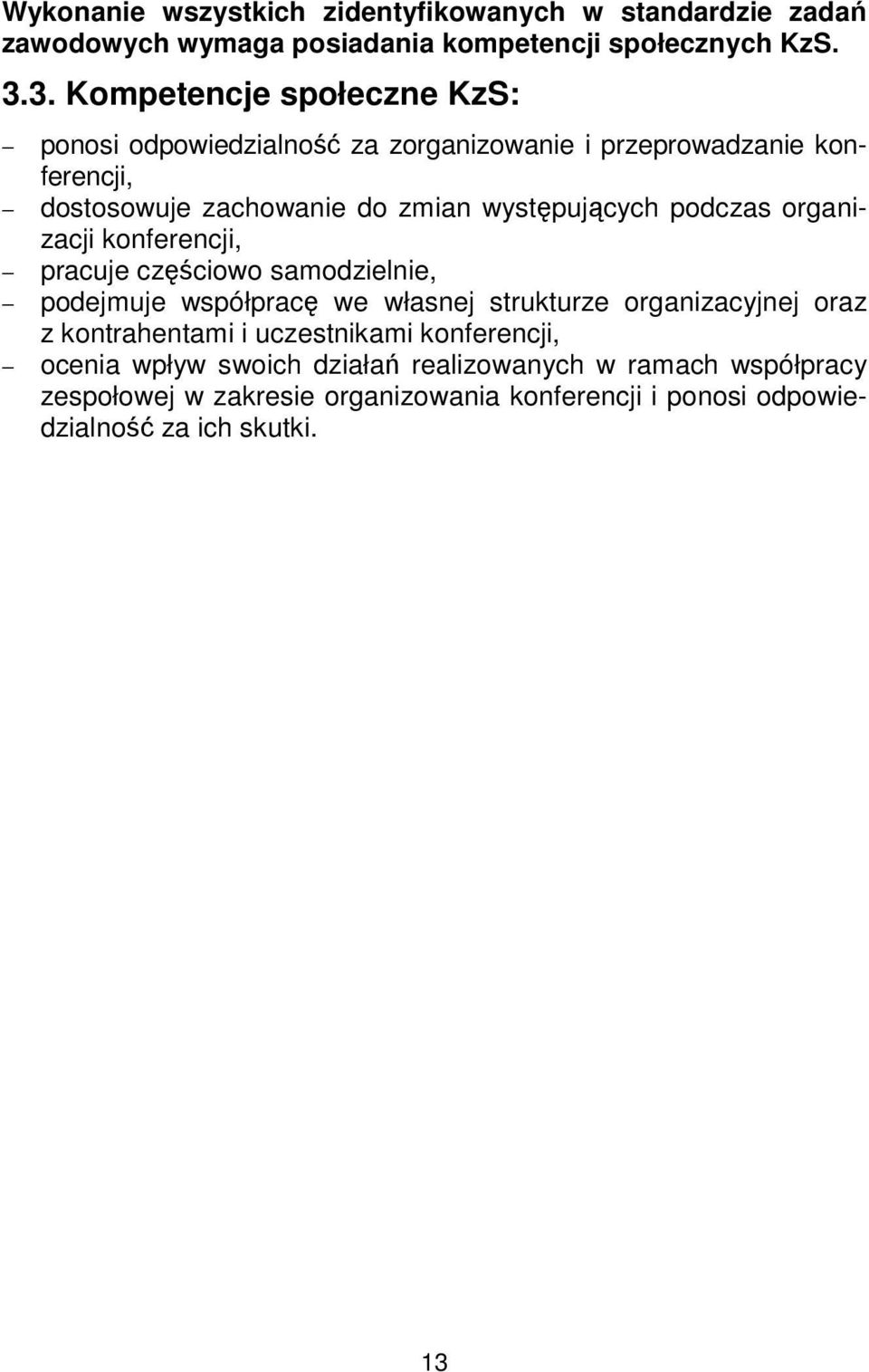 podczas organizacji konferencji, pracuje częściowo samodzielnie, podejmuje współpracę we własnej strukturze organizacyjnej oraz z kontrahentami i