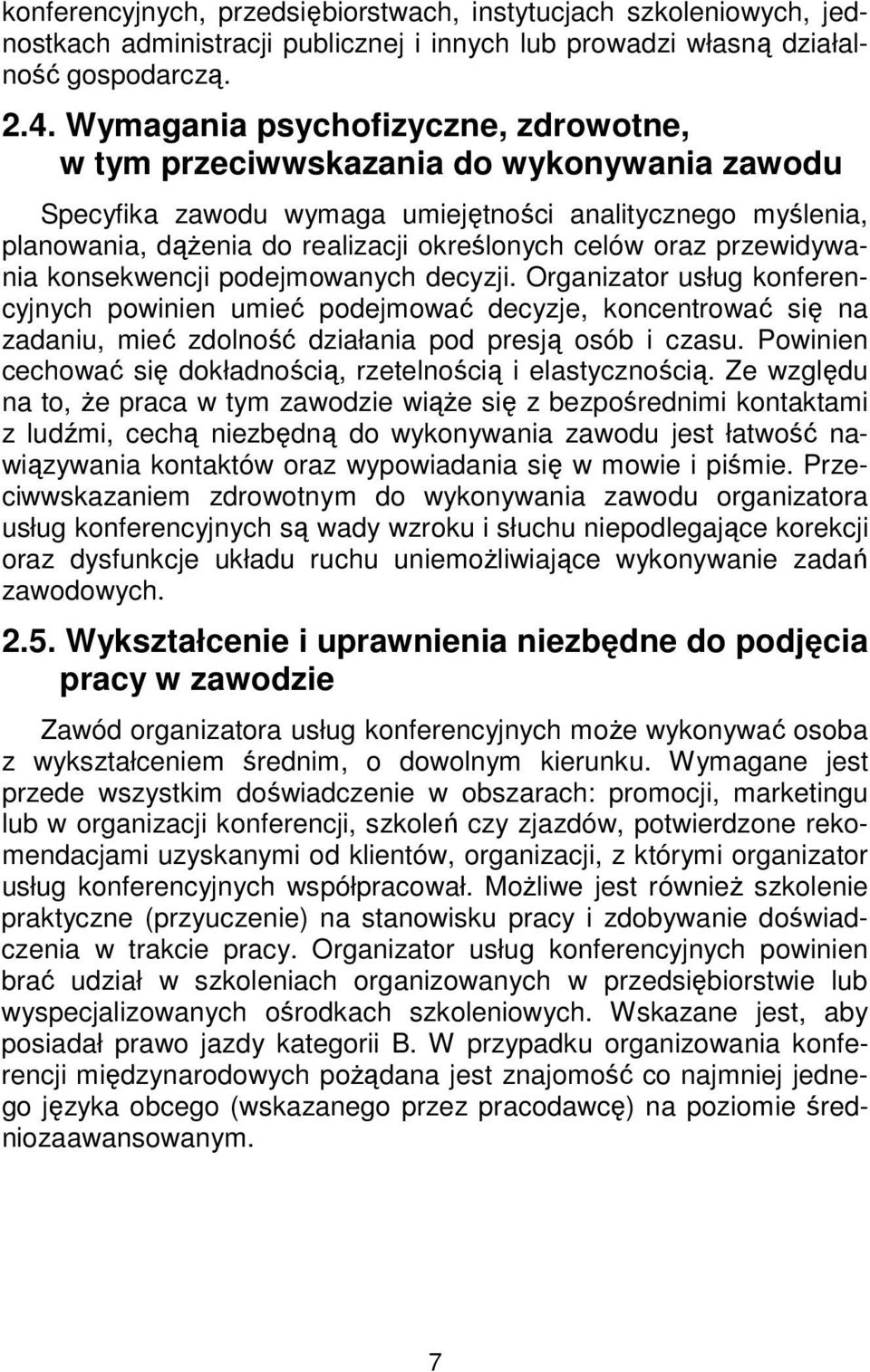 przewidywania konsekwencji podejmowanych decyzji. Organizator usług konferencyjnych powinien umieć podejmować decyzje, koncentrować się na zadaniu, mieć zdolność działania pod presją osób i czasu.